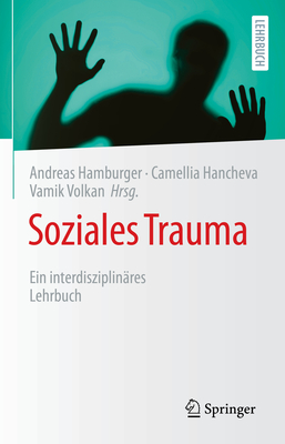 Soziales Trauma: Ein interdisziplinares Lehrbuch - Hamburger, Andreas (Editor), and Hancheva, Camellia (Editor), and Volkan, Vamik (Editor)