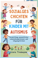 Sozialgeschichten F?r Kinder Mit Autismus: Vermittlung wesentlicher Lebenskompetenzen und Umgangsformen