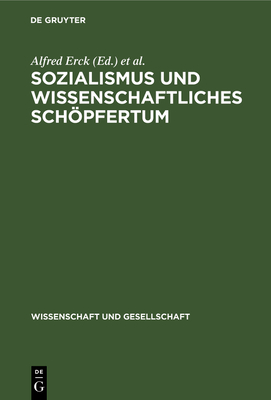 Sozialismus und wissenschaftliches Schpfertum - Erck, Alfred (Editor), and L?sker, Lothar (Editor), and Steiner, Helmut (Editor)