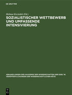 Sozialistischer Wettbewerb Und Umfassende Intensivierung: Gemeinsame Tagung Des Wissenschaftlichen Rates F?r Die Wirtschaftswissenschaftliche Forschung Bei Der Akademie Der Wissenschaften Der Ddr Und Seines Wissenschaftlichen Rates F?r Fragen Des...