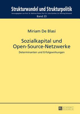 Sozialkapital Und Open-Source-Netzwerke: Determinanten Und Erfolgswirkungen - Elsner, Wolfram (Editor), and G?nther, Jutta (Editor), and Schwardt, Henning (Editor)