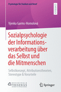 Sozialpsychologie Der Informationsverarbeitung ber Das Selbst Und Die Mitmenschen: Selbstkonzept, Attributionstheorien, Stereotype & Vorurteile