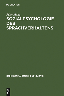 Sozialpsychologie Des Sprachverhaltens: Der Deutsch-Ungarische Sprachkonflikt in Der Habsburgermonarchie - Maitz, P?ter