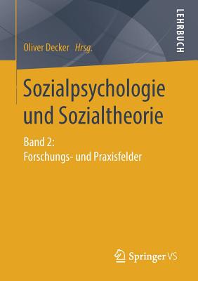 Sozialpsychologie Und Sozialtheorie: Band 2: Forschungs- Und Praxisfelder - Decker, Oliver (Editor)