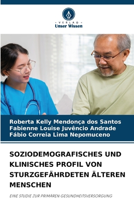 Soziodemografisches Und Klinisches Profil Von Sturzgef?hrdeten ?lteren Menschen - Santos, Roberta Kelly Mendon?a Dos, and Andrade, Fabienne Louise Juv?ncio, and Nepomuceno, Fabio Correia Lima