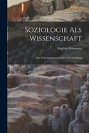 Soziologie Als Wissenschaft: Eine Erkenntnistheroretische Untersuchung