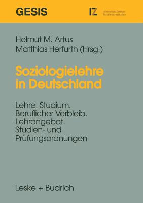 Soziologielehre in Deutschland: Lehre, Studium, Beruflicher Verbleib. Lehrangebot, Studien- Und Prfungsordnungen - Artus, Helmut M (Editor), and Herfurth, Matthias (Editor)