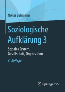 Soziologische Aufklarung 3: Soziales System, Gesellschaft, Organisation
