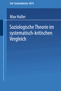 Soziologische Theorie Im Systematisch-Kritischen Vergleich: Systematisch-Kritischer Vergleich Zeitgenossischer Sozialtheorien Und Versuch Einer Neubestimmung Im Geiste Von Max Weber Und Karl Popper