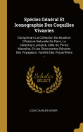 Sp?cies G?n?ral Et Iconographie Des Coquilles Vivantes: Comprenant La Collection Du Mus?um D'histoire Naturelle De Paris, La Collection Lamarck, Celle Du Prince Mass?na, Et Les D?couvertes R?cents Des Voyageurs. Famille Des Purpurif?res ...