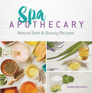 Spa Apothecary: Natural Bath & Beauty Recipes
