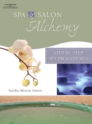 Spa & Salon Alchemy: Step by Step Spa Procedures - Moren, Sandra Alexcae