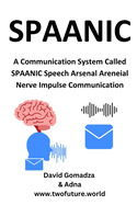 SPAANIC A Communication System Called SPAANIC Speech Arsenal Areneial Nerve Impulse Communication