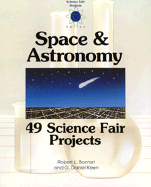 Space and Astronomy: 49 Science Fair Projects - Bonnet, Robert L, and Keen, G Daniel