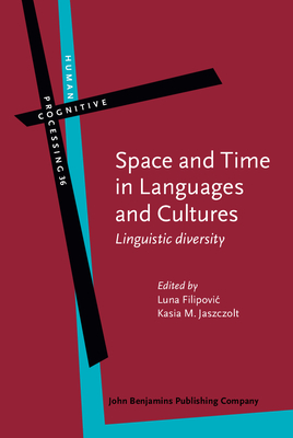 Space and Time in Languages and Cultures: Linguistic diversity - Filipovic, Luna (Editor), and Jaszczolt, Katarzyna M. (Editor)