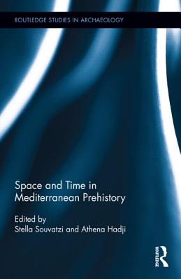 Space and Time in Mediterranean Prehistory - Souvatzi, Stella (Editor), and Hadji, Athena (Editor)