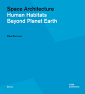 Space Architecture: Human Habitats Beyond Planet Earth