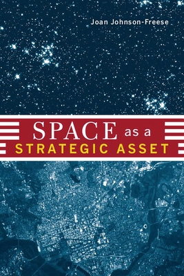Space as a Strategic Asset - Johnson-Freese, Joan, Professor