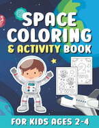 Space Coloring And Activity Book For Kids Ages 2-4: Cute Outer Space Coloring Pages with Numbers for Toddlers & Kids / Fun & Easy Coloring Book with Rockets, Planets, Astronauts Gifts for Boys & Girls Children