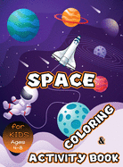 Space Coloring and Activity Book for Kids Ages 4-8: Solar System Coloring, Dot to Dot, Mazes, Word Search and More! Kids Space Activity Book