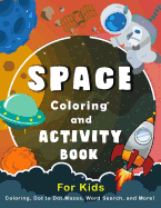 Space Coloring and Activity Book for Kids: Coloring, Dot to Dot, Mazes, Word Search and More.