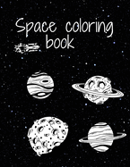 Space Coloring Book: Fantastic Outer Space Coloring with Planets, Astronauts, Space Ships, Rockets