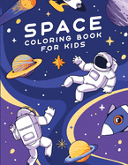 Space Coloring Book For Kids: Amazing Outer Space Coloring Book with Spaceships, Planets, Rockets, Galaxies and more. Featuring over 40 illustrations including Doodles and Learning diagrams