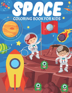 Space Coloring Book For Kids: Fun And Educational Outer Space Coloring Book for Boys and Girls Filled With Beautiful Designs of Planets, Astronauts, Solar System, Rockets, Spaceships, Aliens and More!