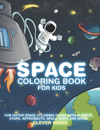 Space Coloring Book for Kids: Fun Outer Space Coloring Pages With Planets, Stars, Astronauts, Space Ships and More!