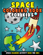 Space Coloring Book for Kids: Galactic Doodles and Astronauts in Outer Space with Aliens, Rocket Ships, Spaceships and All the Planets of the Solar System - Activity Book for Toddlers, Preschoolers, Girls and Boys