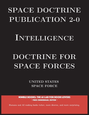 Space Doctrine Publication 2-0 Intelligence: Doctrine for Space Forces - United States Space Force, and Zimmerman (Editor)