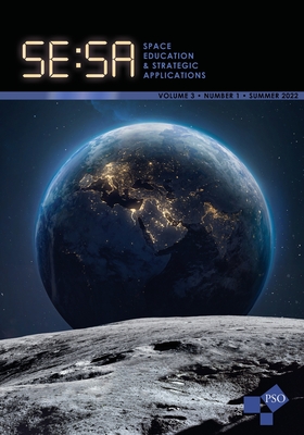 Space Education and Strategic Applications Journal: Vol. 3, No. 1, Summer 2022 - Deel, Gary (Editor), and Miller, Kristen