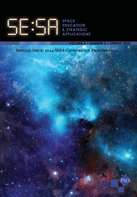 Space Education and Strategic Applications Journal: Volume 5, Number 2, Spring 2025: Special Issue: 2024 SESA Conference Proceedings - Deel, Gary, and Miller, Kristen