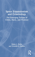 Space Expansionism and Criminology: The Emerging Terrain of Crime, Harm, and Violence