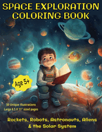 Space Exploration Coloring Book: Rockets, Robots, Astronauts, Aliens & the Solar System