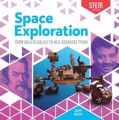 Space Exploration: From Galileo Galilei to Neil Degrasse Tyson: From Galileo Galilei to Neil Degrasse Tyson - Mason, Jenny