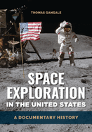 Space Exploration in the United States: A Documentary History
