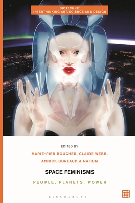 Space Feminisms: People, Planets, Power - Boucher, Marie-Pier (Editor), and Terranova, Charissa N (Editor), and Webb, Claire (Editor)