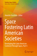 Space Fostering Latin American Societies: Developing the Latin American Continent Through Space, Part 3