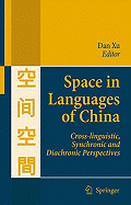 Space in Languages of China: Cross-Linguistic, Synchronic and Diachronic Perspectives - Xu, Dan (Editor)