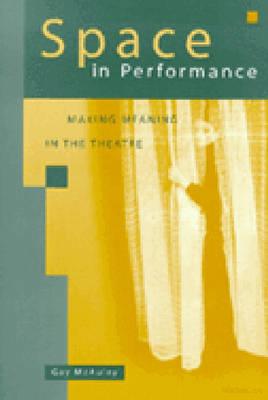 Space in Performance: Making Meaning in the Theatre - McAuley, Gay