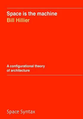 Space is the machine: A configurational theory of architecture - Hillier, Bill
