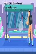 Space Janitor Academy: A Comprehensive Guide to Maintaining Cleanliness Across Multiple Galaxies