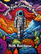 Space Kids Coloring Book For Kids: Ages 4-10 And Young Adults, Cosmic Colors, Funny Characters, Journey Through Galaxies