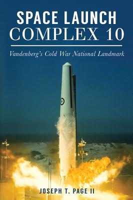 Space Launch Complex 10: Vandenberg's Cold War National Landmark - II, Joseph T Page