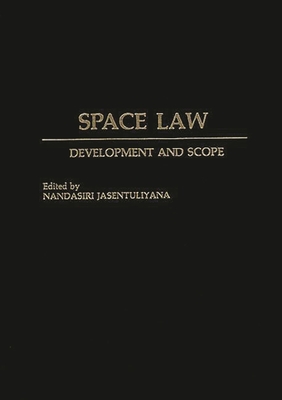 Space Law: Development and Scope - Jasentuliyana, Nandasiri (Editor)