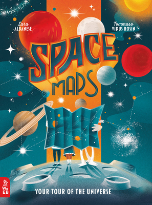 Space Maps: Your Tour of the Universe - Albanese, Lara