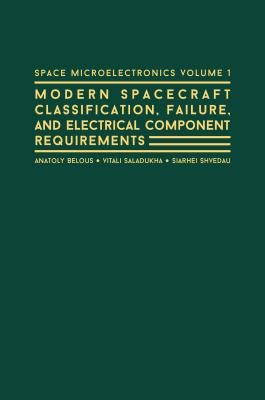 Space Microelectronics Volume 1: Spacecraft Classification, Failure, and Electrical Component Requirements - Belous, Anatoly, and Saladukha, Vitali, and Shvedau, Siarhei (Screenwriter)
