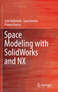 Space Modeling with SolidWorks and NX - Duhovnik, Joze, and Demsar, Ivan, and Dresar, Primoz