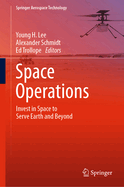 Space Operations: Invest in Space to Serve Earth and Beyond